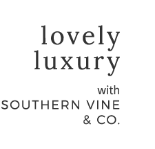 Lovely Luxury with Southern Vine & Co.